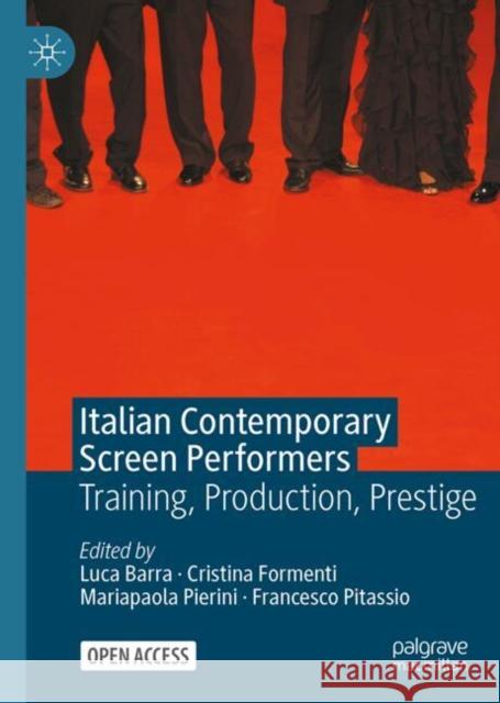 Italian Contemporary Screen Performers: Training, Production, Prestige Luca Barra Christina Formenti Mariapaola Pierini 9783031673092 Springer International Publishing AG