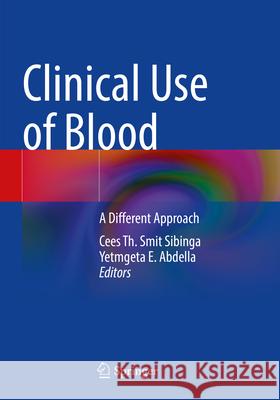 Clinical Use of Blood: A Different Approach Cees Th Smi Yetmgeta E. Abdella Vernon J. Louw 9783031673344 Springer