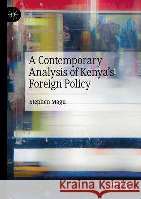 A Contemporary Analysis of Kenya's Foreign Policy Stephen Magu 9783031673436 Palgrave MacMillan