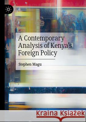 A Contemporary Analysis of Kenya's Foreign Policy Stephen Magu 9783031673467 Palgrave MacMillan