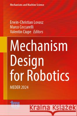 Mechanism Design for Robotics: Meder 2024 Erwin-Christian Lovasz Marco Ceccarelli Valentin Ciupe 9783031673825 Springer