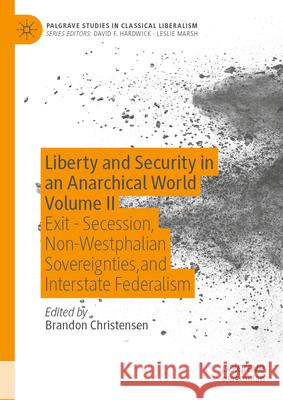 Global Federalism, Vol. 2: Liberty and Security in an Anarchical World Brandon Christensen 9783031674617 Palgrave MacMillan