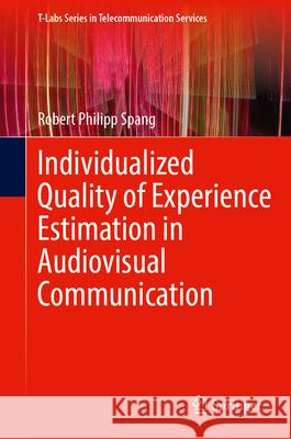 Individualized Quality of Experience Estimation in Audiovisual Communication Robert Philipp Spang 9783031675508 Springer