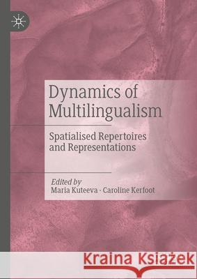 Dynamics of Multilingualism: Spatialised Repertoires and Representations Maria Kuteeva Caroline Kerfoot 9783031675546