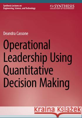 Operational Leadership Using Quantitative Decision Making Cassone, Deandra 9783031675676 Springer Nature Switzerland