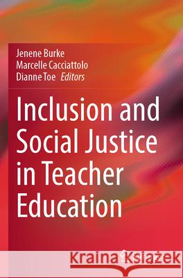 Inclusion and Social Justice in Teacher Education Jenene Burke Marcelle Cacciattolo Dianne Toe 9783031676147