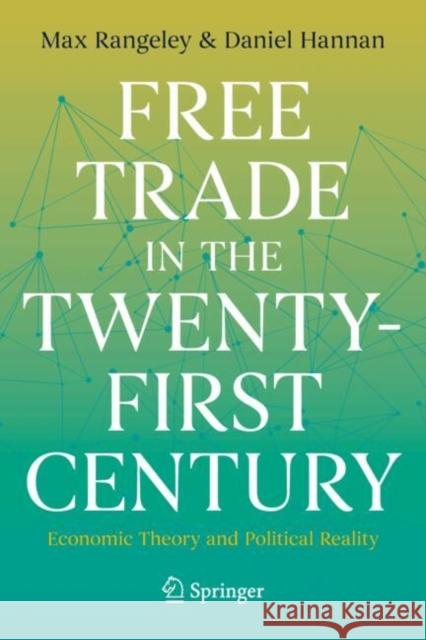 Free Trade in the Twenty-First Century: Economic Theory and Political Reality Max Rangeley Daniel Hannan 9783031676550