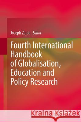 Fourth International Handbook of Globalisation, Education and Policy Research Joseph Zajda 9783031676666 Springer