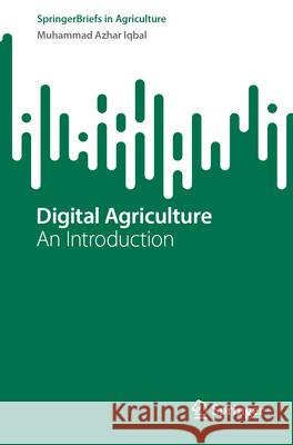 Digital Agriculture: An Introduction Muhammad Azhar Iqbal 9783031676789 Springer