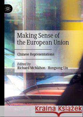 Making Sense of the European Union: Chinese Representations Richard McMahon Hongsong Liu 9783031677052 Palgrave MacMillan