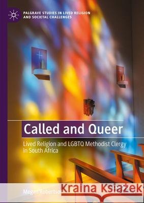 Called and Queer: Lived Religion and LGBTQ Methodist Clergy in South Africa Megan Robertson 9783031677137 Palgrave MacMillan