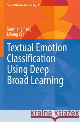 Textual Emotion Classification Using Deep Broad Learning Peng, Sancheng, Cao, Lihong 9783031677205
