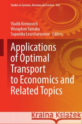 Applications of Optimal Transport to Economics and Related Topics Vladik Kreinovich Woraphon Yamaka Supanika Leurcharusmee 9783031677694