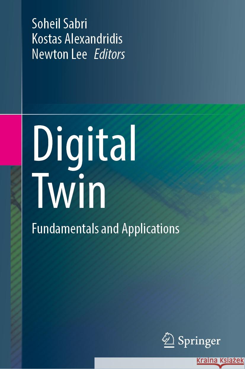 Digital Twin: Fundamentals and Applications Soheil Sabri Kostas Alexandridis Newton Lee 9783031677779 Springer