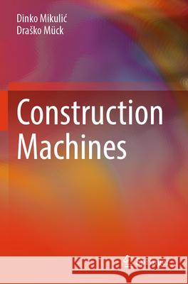 Construction Machines Mikulic, Dinko, Mück, Drasko 9783031678479 Springer