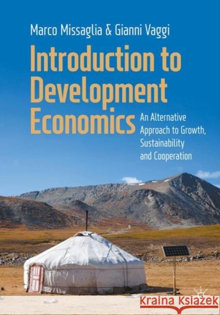 Introduction to Development Economics: An Alternative Approach to Growth, Sustainability and Cooperation Marco Missaglia Gianni Vaggi 9783031679254 Springer