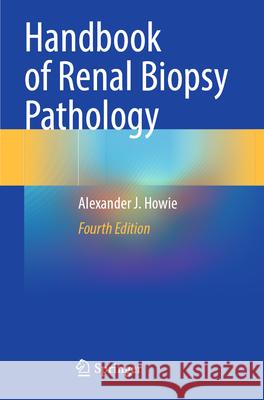 Handbook of Renal Biopsy Pathology Alexander J. Howie 9783031679490 Springer