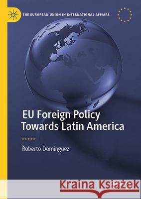 EU Foreign Policy Towards Latin America Roberto Dominguez 9783031679728 Palgrave MacMillan