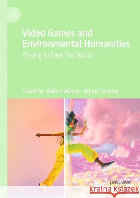 Video Games and Environmental Humanities: Playing to Save The World  9783031679797 Springer International Publishing AG