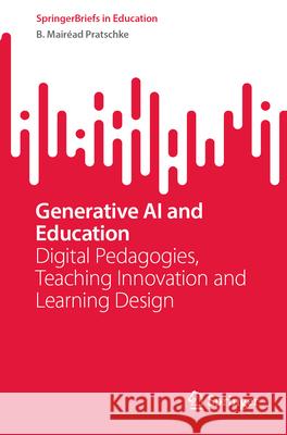 Generative AI and Education: Digital Pedagogies, Teaching Innovation and Learning Design B. Mair?ad Pratschke 9783031679902 Springer