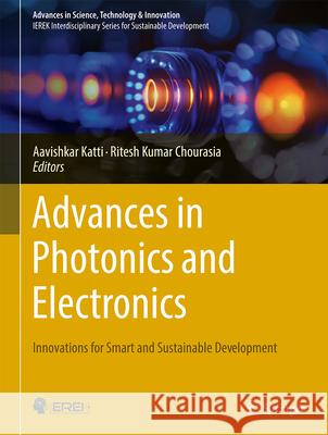 Advances in Photonics and Electronics: Innovations for Smart and Sustainable Development Aavishkar Katti Ritesh Kumar Chourasia 9783031680373 Springer