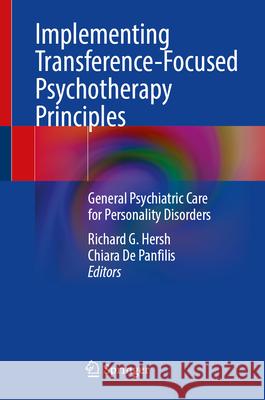 Implementing Transference-Focused Psychotherapy Principles: General Psychiatric Care for Personality Disorders Richard G. Hersh Chiara d 9783031680618 Springer