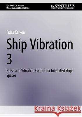 Ship Vibration 3: Noise and Vibration Control for Inhabited Ships Spaces Fidaa Karkori 9783031680779 Springer