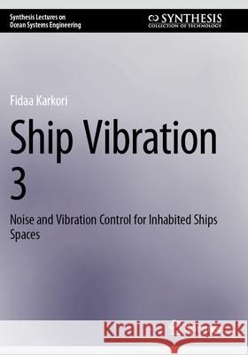 Ship Vibration 3: Noise and Vibration Control for Inhabited Ships Spaces Fidaa Karkori 9783031680809 Springer