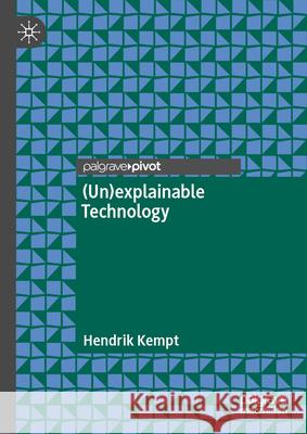 (Un)Explainable Technology Hendrik Kempt 9783031680977 Palgrave MacMillan