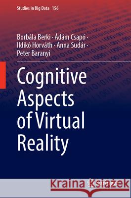 Cognitive Aspects of Virtual Reality Borb?la Berki ?d?m Csap? Ildik? Horv?th 9783031681295 Springer