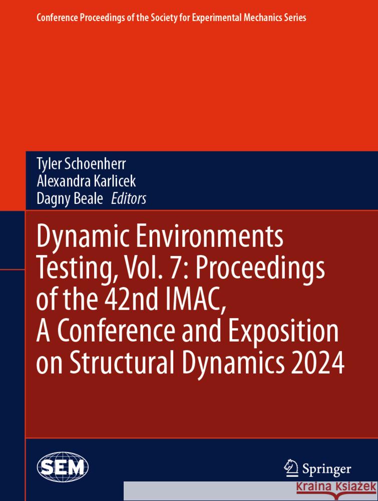 Dynamic Environments Testing, Vol. 7: Proceedings of the 42nd Imac, a Conference and Exposition on Structural Dynamics 2024 Tyler Schoenherr Alexandra Karlicek Dagny Beale 9783031681837 Springer