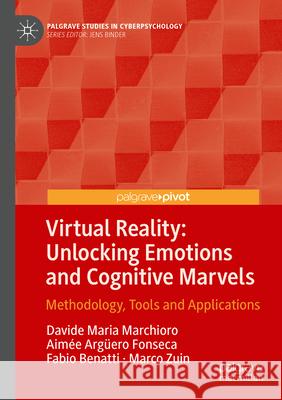 Virtual Reality: Unlocking Emotions and Cognitive Marvels Marchioro, Davide Maria, Fonseca, Aimée Argüero, Benatti, Fabio 9783031681981 Springer Nature Switzerland