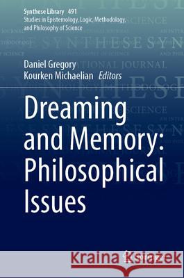 Dreaming and Memory: Philosophical Issues Daniel Gregory Kourken Michaelian 9783031682032 Springer