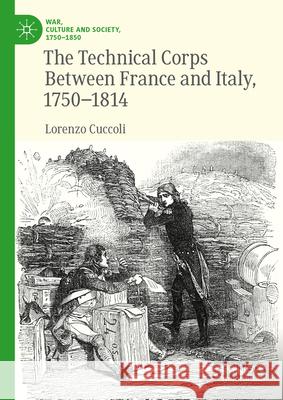 The Technical Corps Between France and Italy, 1750-1814 Lorenzo Cuccoli 9783031682247 Palgrave MacMillan