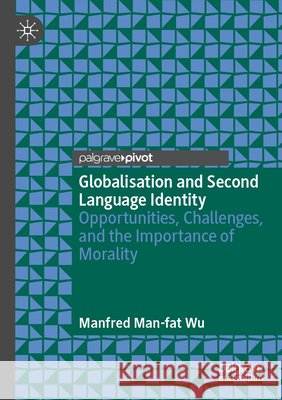 Globalisation and Second Language Identity Wu, Manfred Man-fat 9783031682506 Springer Nature Switzerland