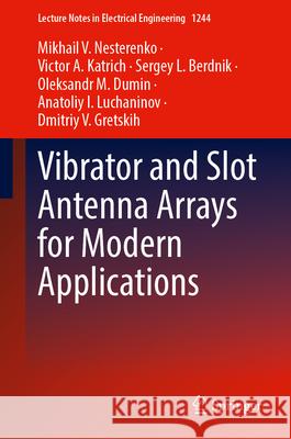 Vibrator and Slot Antenna Arrays for Modern Applications Mikhail V. Nesterenko Victor A. Katrich Sergey L. Berdnik 9783031683459 Springer