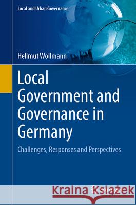 Local Government and Governance in Germany: Challenges, Responses and Perspectives Hellmut Wollmann 9783031683534 Springer