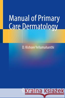Manual of Primary Care Dermatology D. Kishore Yellumahanthi 9783031684050 Springer