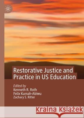 Restorative Justice and Practice in Us Education Kenneth R. Roth Felix Kumah-Abiwu Zachary S. Ritter 9783031684111 Palgrave MacMillan