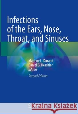 Infections of the Ears, Nose, Throat, and Sinuses Marlene L. Durand Daniel G. Deschler 9783031684487