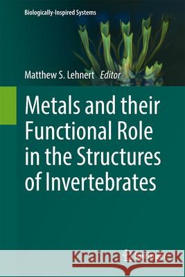Metals and Their Functional Role in the Structures of Invertebrates Matthew S. Lehnert 9783031684852 Springer