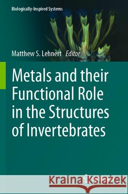 Metals and their Functional Role in the Structures of Invertebrates  9783031684883 Springer International Publishing