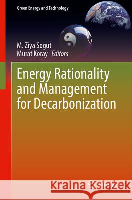 Energy Rationality and Management for Decarbonization M. Ziya Sogut Murat Koray 9783031684968 Springer