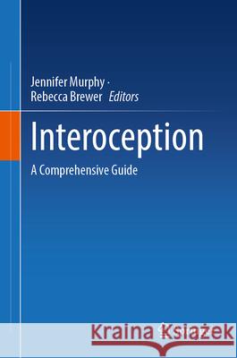 Interoception: A Comprehensive Guide Jennifer Murphy Rebecca Brewer 9783031685200 Springer