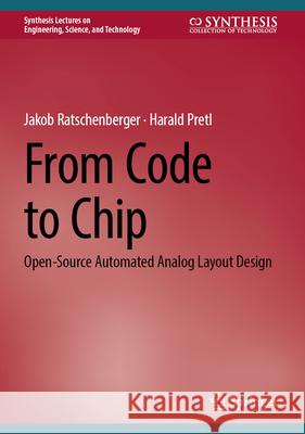 From Code to Chip: Open-Source Automated Analog Layout Design Jakob Ratschenberger Harald Pretl 9783031685613 Springer