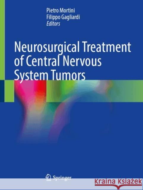 Neurosurgical Treatment of Central Nervous System Tumors Pietro Mortini Filippo Gagliardi 9783031685774 Springer International Publishing AG