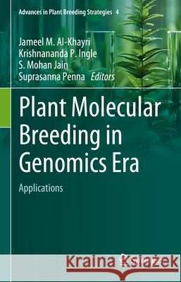 Plant Molecular Breeding in Genomics Era - Applications Jameel M. Al-Khayri Krishnananda P. Ingle S. Mohan Jain 9783031685972 Springer