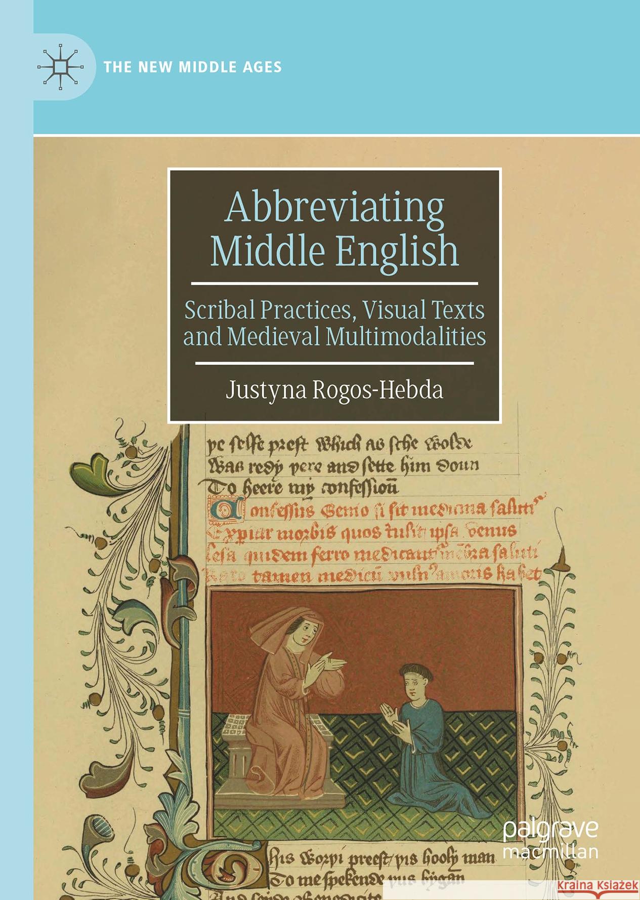 Abbreviating Middle English: Scribal Practices, Visual Texts and Medieval Multimodalities Justyna Rogos-Hebda 9783031686122 Palgrave MacMillan