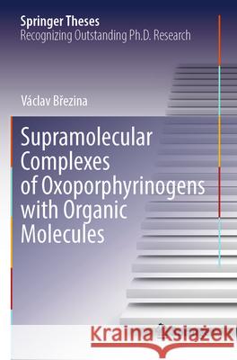 Supramolecular Complexes of Oxoporphyrinogens with Organic Molecules Brezina, Václav 9783031686481 Springer