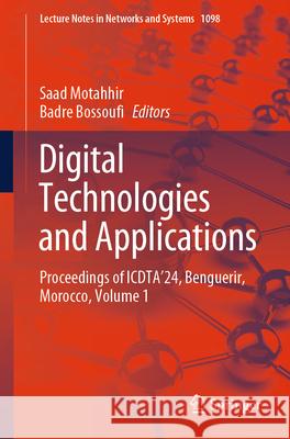 Digital Technologies and Applications: Proceedings of Icdta'24, Benguerir, Morocco, Volume 1 Saad Motahhir Badre Bossoufi 9783031686498 Springer